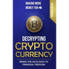 Making More Money for You! Decrypting Cryptocurrency Riding the Data Path to Financial Freedom - Hardcover