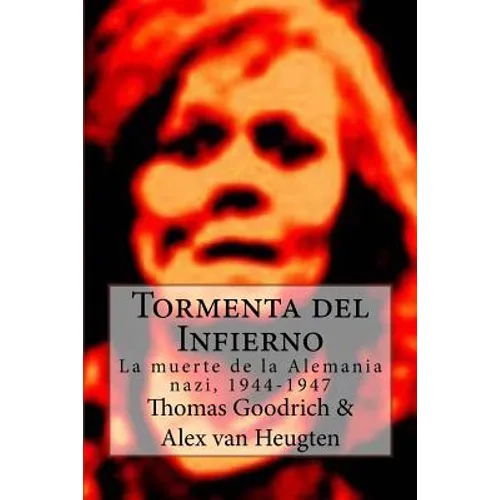 Tormenta del Infierno: La muerte de la Alemania nazi, 1944-1947 - Paperback