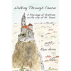 Walking Through Cancer: A Pilgrimage of Gratitude on the Way of St. James - Paperback