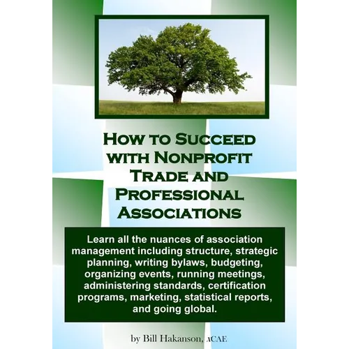 How to Succeed with Nonprofit Trade and Professional Associations: What nonprofit organizations are, why they exist, how they operate and all the nuan - Paperback