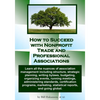 How to Succeed with Nonprofit Trade and Professional Associations: What nonprofit organizations are, why they exist, how they operate and all the nuan - Paperback