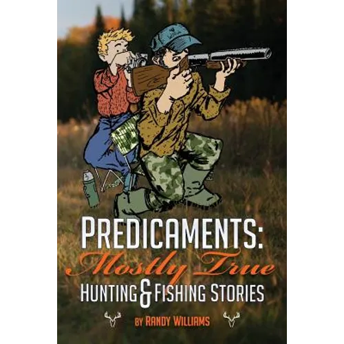 Predicaments: Mostly True Hunting & Fishing Stories - Paperback