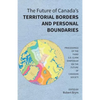 The Future of Canada's Territorial Borders and Personal Boundaries: Proceedings of the Third S.D. Clark Symposium on the Future of Canadian Society - Paperback