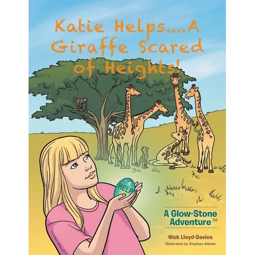 Katie Helps....A Giraffe Scared of Heights!: A Glow-Stone Adventure - Paperback