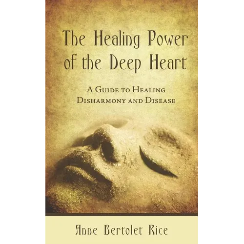 The Healing Power of the Deep Heart: A Guide to Healing Disharmony and Disease - Paperback