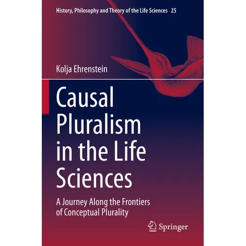 Causal Pluralism in the Life Sciences: A Journey Along the Frontiers of Conceptual Plurality - Paperback