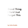 Good Thing I Said Just Forget This - Paperback
