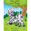 Mrs. Libra and Zoey Zebra - Hardcover