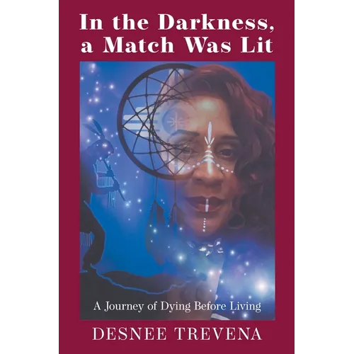 In the Darkness, a Match Was Lit: A Journey of Dying Before Living - Paperback
