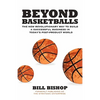 Beyond Basketballs: The New Revolutionary Way to Build a Successful Business in a Post-Product World - Paperback