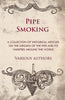 Pipe Smoking - A Collection of Historical Articles on the Origins of the Pipe and Its Varieties Around the World - Paperback