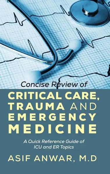 Concise Review of Critical Care, Trauma and Emergency Medicine: A Quick Reference Guide of ICU and Er Topics - Hardcover