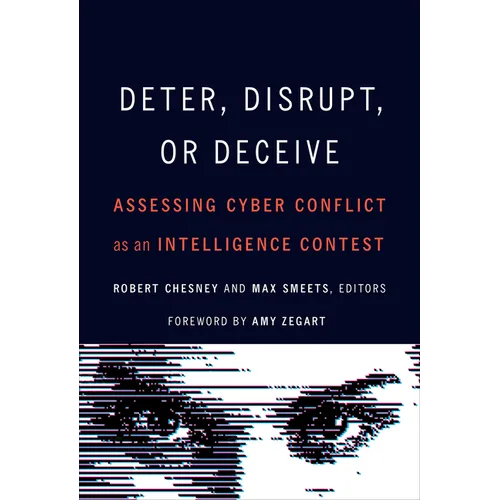 Deter, Disrupt, or Deceive: Assessing Cyber Conflict as an Intelligence Contest - Hardcover