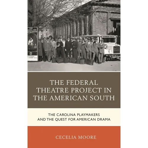 The Federal Theatre Project in the American South: The Carolina Playmakers and the Quest for American Drama - Paperback