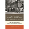 The Federal Theatre Project in the American South: The Carolina Playmakers and the Quest for American Drama - Paperback