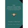 The Oxford Gazetteer: Containing A Complete History Of The County Of Oxford, From Its First Settlement (1852) - Paperback