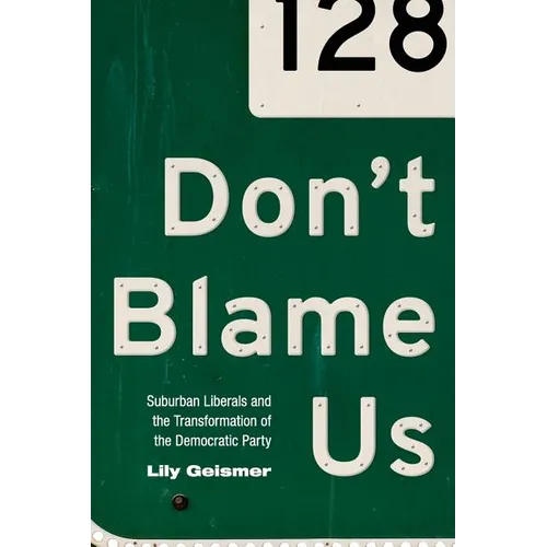 Don't Blame Us: Suburban Liberals and the Transformation of the Democratic Party - Paperback