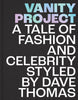 Vanity Project: A Tale of Fashion and Celebrity Styled by Dave Thomas - Hardcover