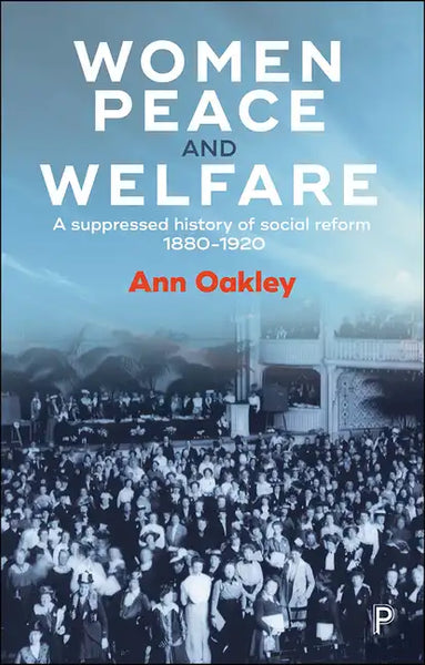 Women, Peace and Welfare: A Suppressed History of Social Reform, 1880-1920 - Paperback