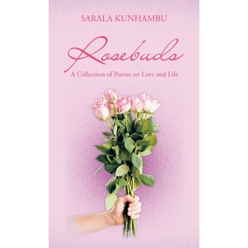 Rosebuds: A Collection of Poems on Love and Life - Hardcover
