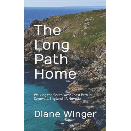 The Long Path Home: Walking the South West Coast Path in Cornwall, England A Novella - Paperback