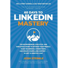 60 Days to LinkedIn Mastery: The Entrepreneur, Executive, and Employee's Guide to Optimize Your Profile, Make Meaningful Connections, and Create Compe - Hardcover