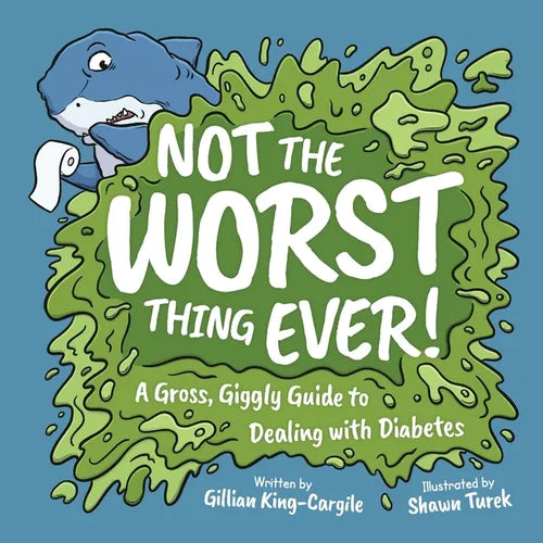 Not The Worst Thing Ever!: A Gross, Giggly Guide to Dealing with Diabetes - Paperback
