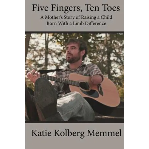 Five Fingers, Ten Toes A Mother's Story of Raising A Child Born With A Limb Diff - Paperback