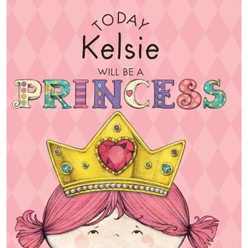 Today Kelsie Will Be a Princess - Hardcover