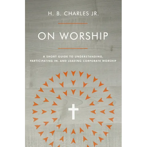 On Worship: A Short Guide to Understanding, Participating In, and Leading Corporate Worship - Paperback