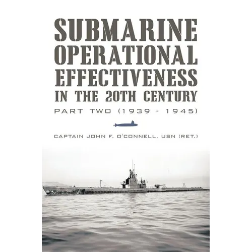 Submarine Operational Effectiveness in the 20th Century: Part Two (1939 - 1945) - Paperback