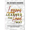 Lessons Learned The Hard Way: Surviving Personal Setbacks and Public Shame - Paperback