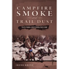 Campfire Smoke and Trail Dust: Tales from a High Sierra Pack Cook - Paperback
