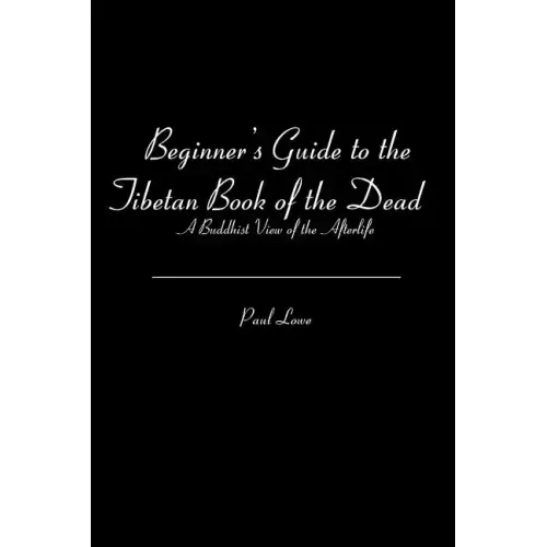 Beginner's Guide to the Tibetan Book of the Dead: A Buddhist View of the Afterlife - Paperback