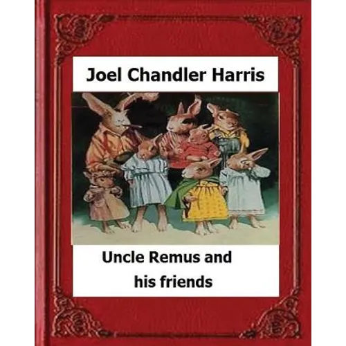 Uncle Remus and His Friends (1892) by: Joel Chandler Harris - Paperback