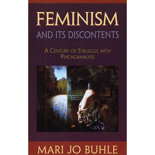 Feminism and Its Discontents: A Century of Struggle with Psychoanalysis - Paperback