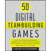 50 Digital Team-Building Games: Fast, Fun Meeting Openers, Group Activities and Adventures Using Social Media, Smart Phones, Gps, Tablets, and More - Paperback