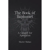 The Book of Baphomet: A Gospel for Apostates - Paperback
