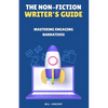 The Non-Fiction Writer's Guide: Mastering Engaging Narratives - Paperback