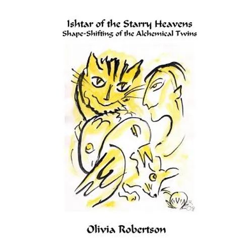 Ishtar of the Starry Heavens: Shape-Shifting of the Alchemical Twins - Paperback