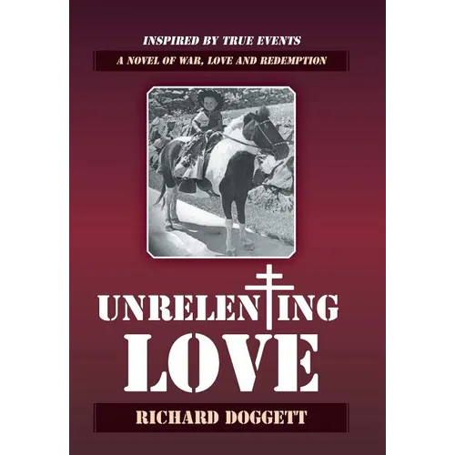 Unrelenting Love: A Novel of War, Love and Redemption - Hardcover