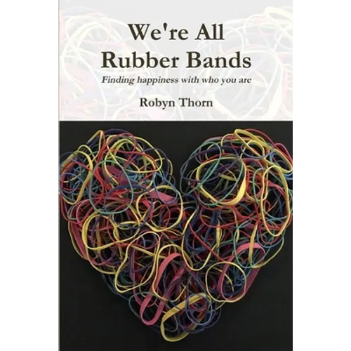 We're All Rubber Bands: Finding happiness with who you are - Paperback