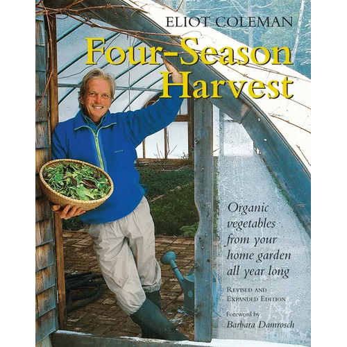 Four-Season Harvest: Organic Vegetables from Your Home Garden All Year Long, 2nd Edition - Paperback