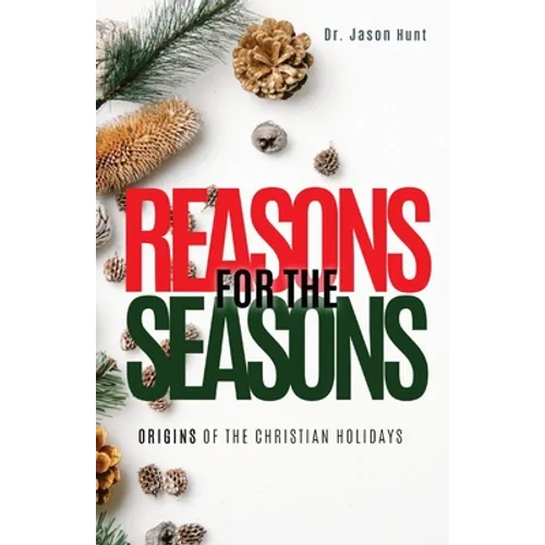 Reasons for the Seasons: Origins of the Christian Holidays - Paperback