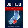 Gout Relief: Gout Relief and Treatment Through Natural Remedies (Your Quick Guide to Gout Treatment and Home Remedies) - Paperback