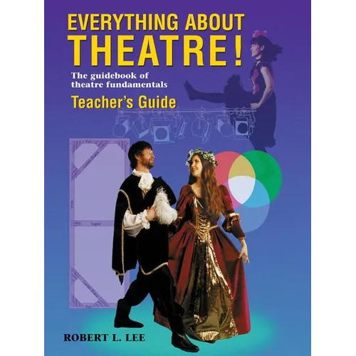 Everything about Theatre!: The Guidebook of Theatre Fundamentals - Paperback