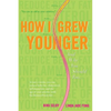 How I Grew Younger. . .And Why You Should Too: In just 2 weeks, you can reduce belly fat, cholesterol, inflammation, and the age of your arteries with - Paperback