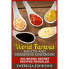 World Famous Sauces and Dressings Cookbook: Big Brand Secret Recipes Revealed - Paperback