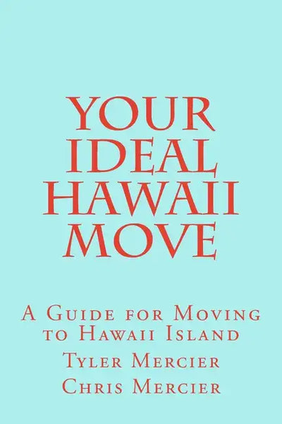 Your Ideal Hawaii Move: A Guide for Moving to Hawaii Island - Paperback