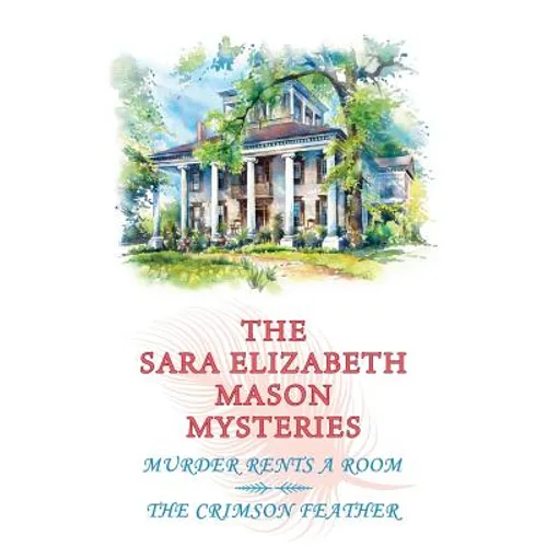 The Sara Elizabeth Mason Mysteries, Volume 1: Murder Rents a Room / The Crimson Feather - Paperback